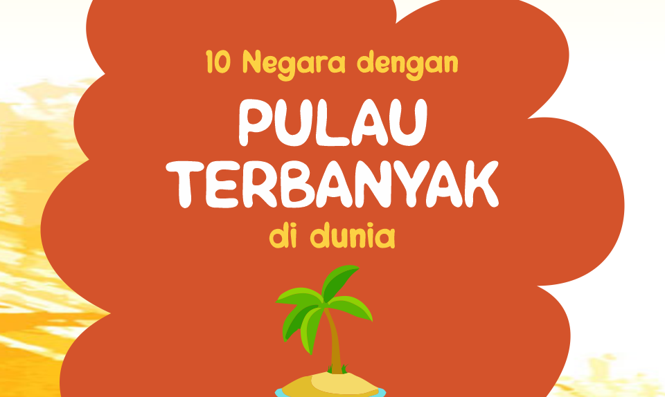 10 Negara Dengan Pulau Terbanyak di Dunia